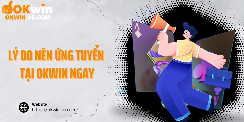 Lý do nên ứng tuyển tại Okwin ngay