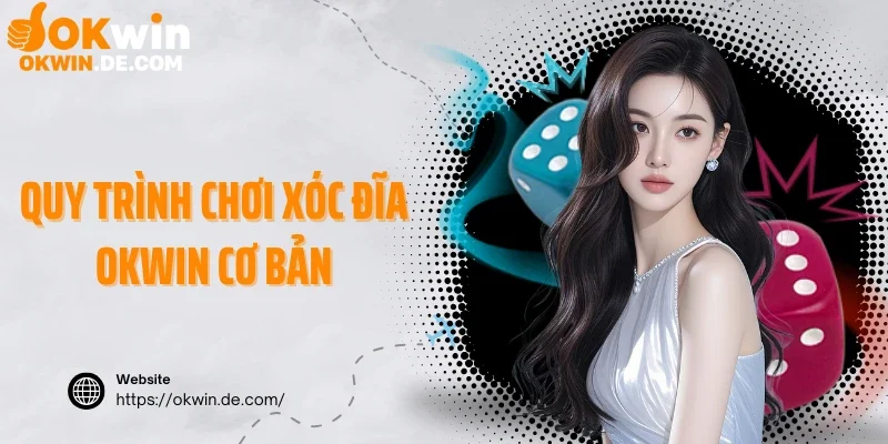 Quy trình chơi xóc đĩa Okwin cơ bản